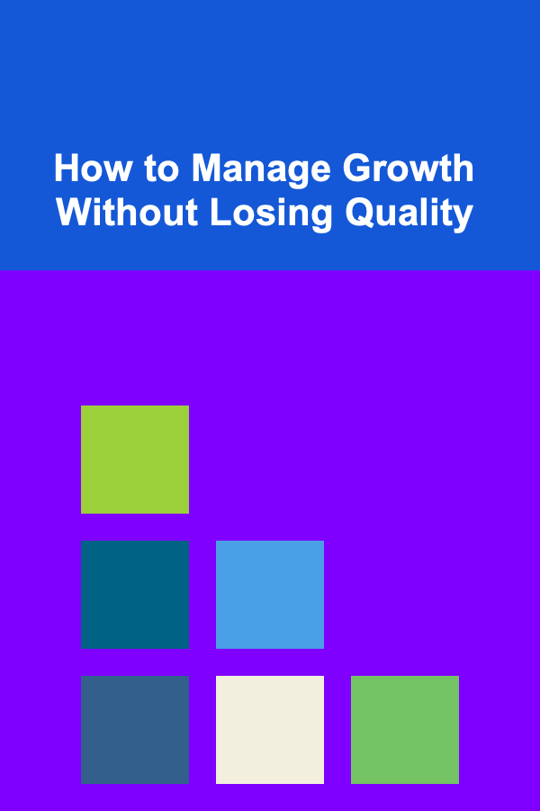 How to Manage Growth Without Losing Quality