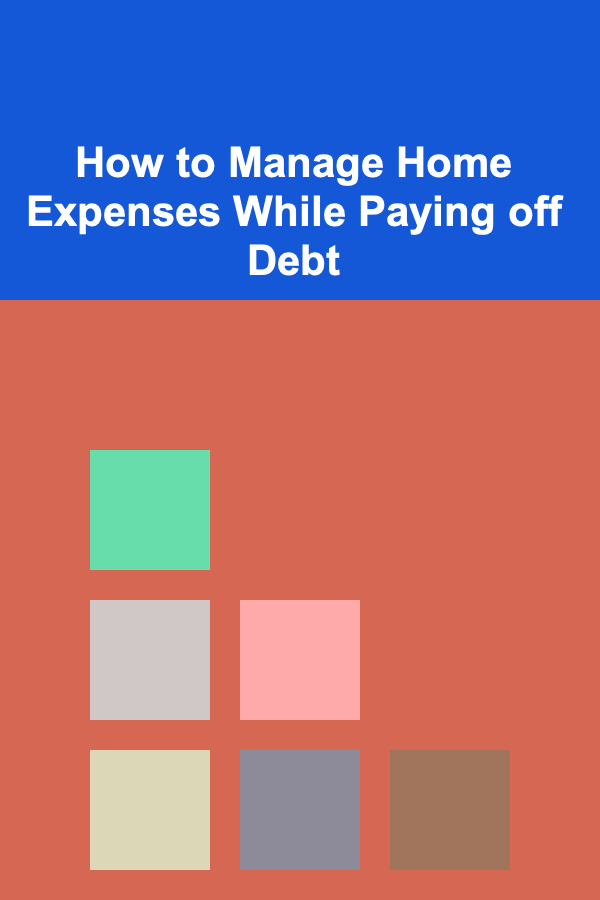How to Manage Home Expenses While Paying off Debt