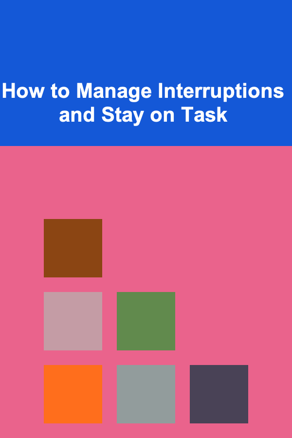 How to Manage Interruptions and Stay on Task
