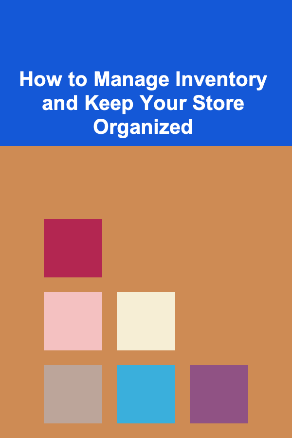 How to Manage Inventory and Keep Your Store Organized