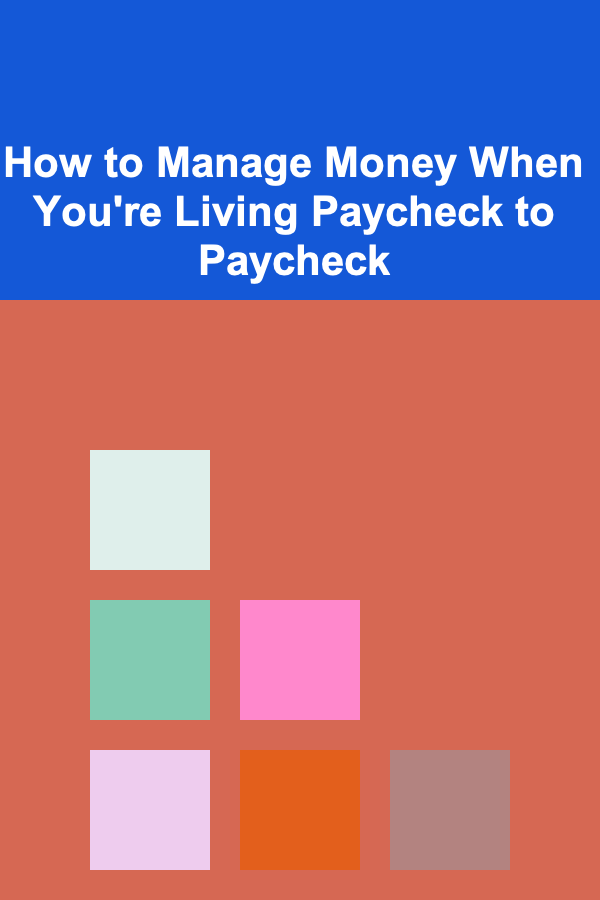 How to Manage Money When You're Living Paycheck to Paycheck