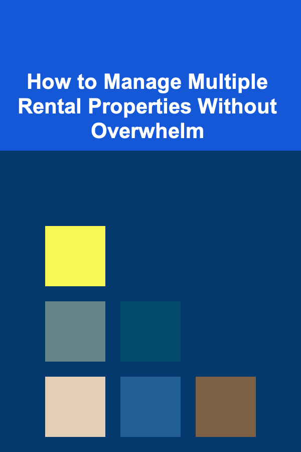 How to Manage Multiple Rental Properties Without Overwhelm