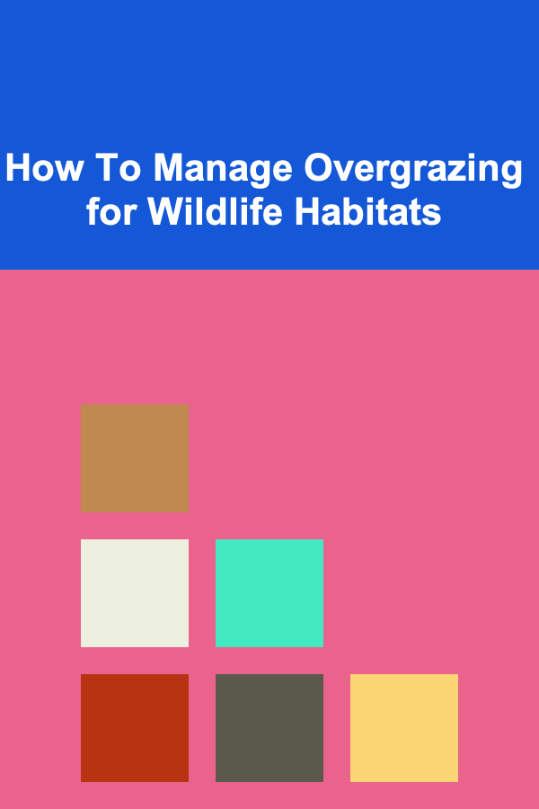 How To Manage Overgrazing for Wildlife Habitats
