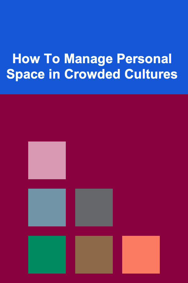 How To Manage Personal Space in Crowded Cultures