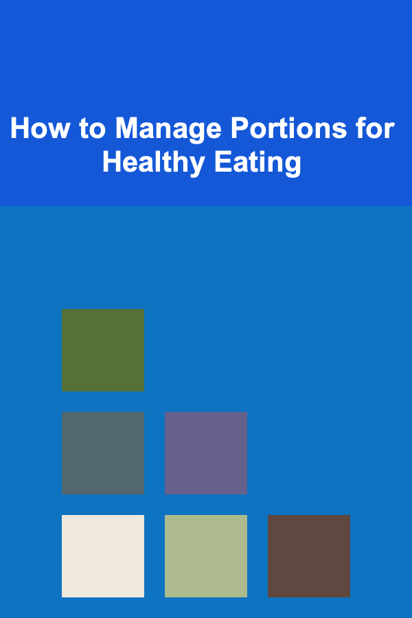 How to Manage Portions for Healthy Eating