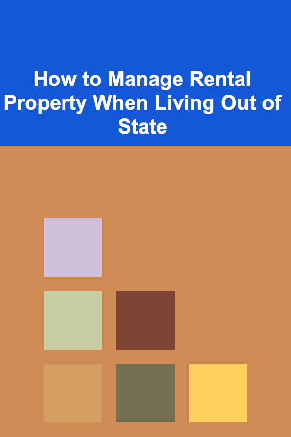 How to Manage Rental Property When Living Out of State