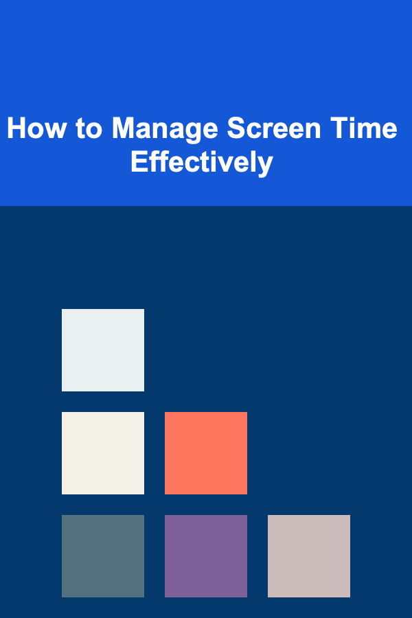 How to Manage Screen Time Effectively