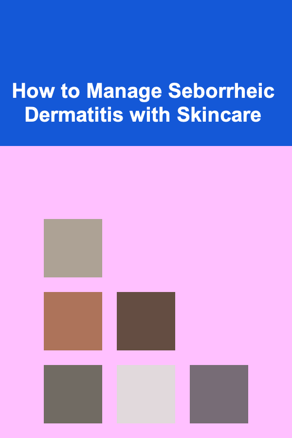 How to Manage Seborrheic Dermatitis with Skincare