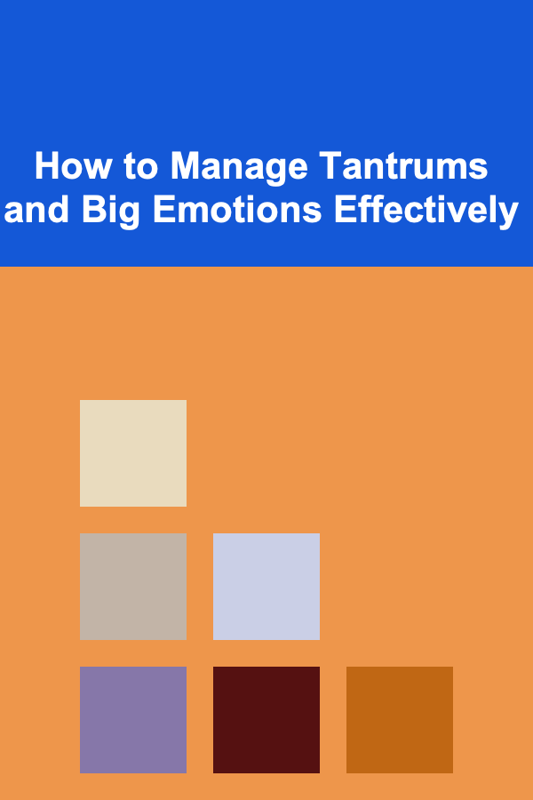 How to Manage Tantrums and Big Emotions Effectively