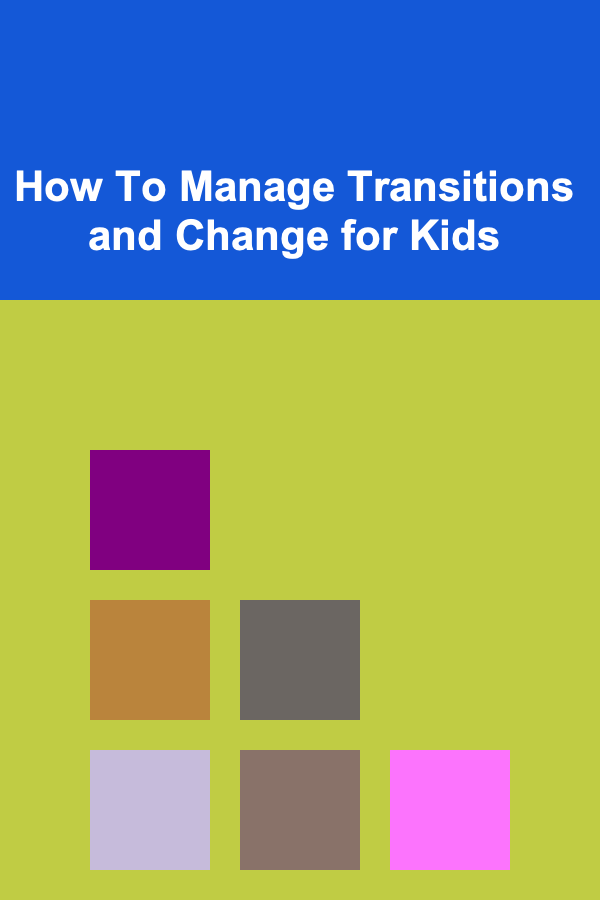 How To Manage Transitions and Change for Kids