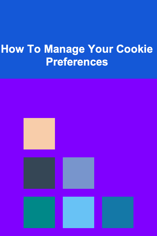How To Manage Your Cookie Preferences