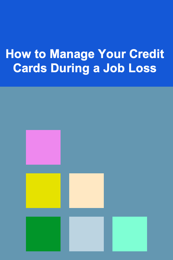 How to Manage Your Credit Cards During a Job Loss