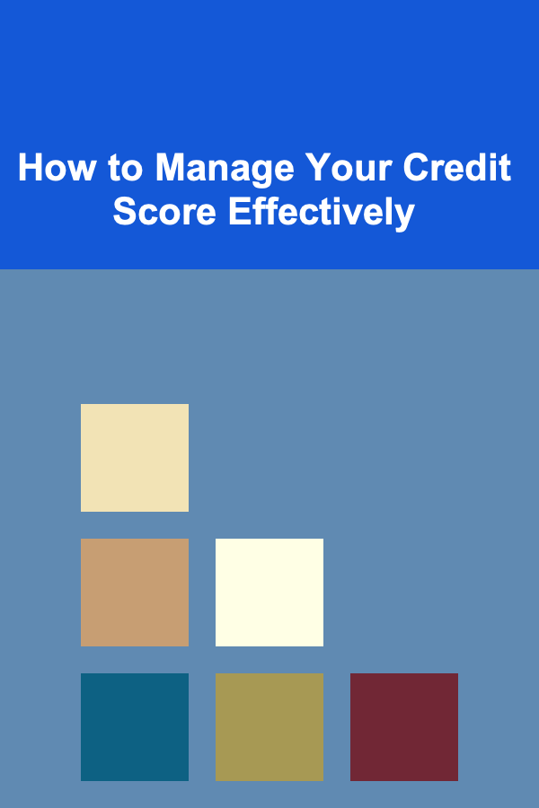How to Manage Your Credit Score Effectively