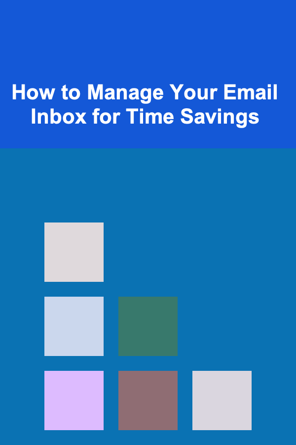 How to Manage Your Email Inbox for Time Savings