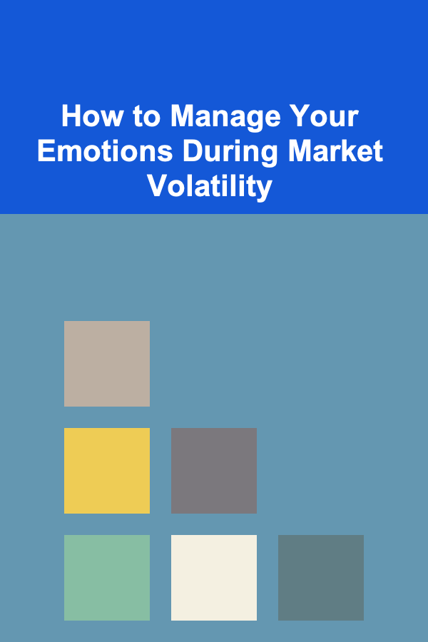 How to Manage Your Emotions During Market Volatility