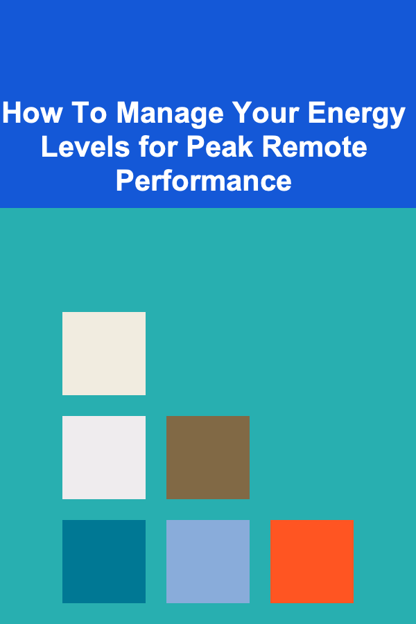 How To Manage Your Energy Levels for Peak Remote Performance