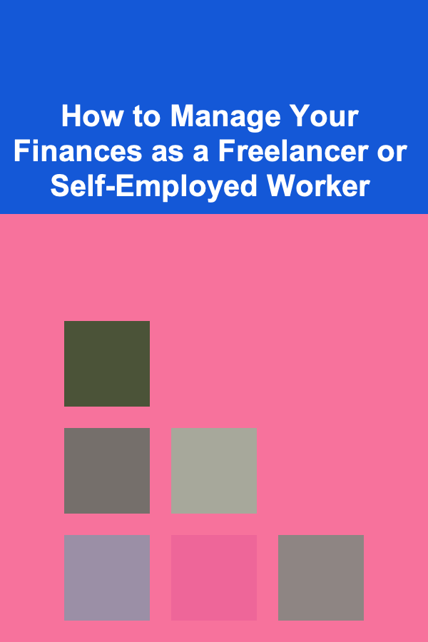 How to Manage Your Finances as a Freelancer or Self-Employed Worker