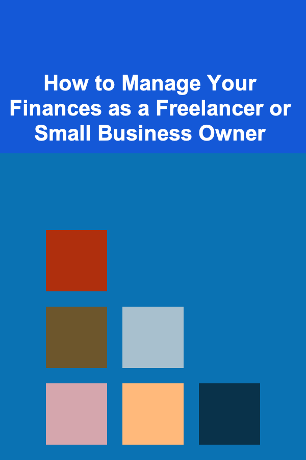 How to Manage Your Finances as a Freelancer or Small Business Owner