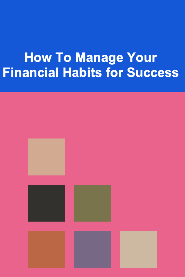 How To Manage Your Financial Habits for Success