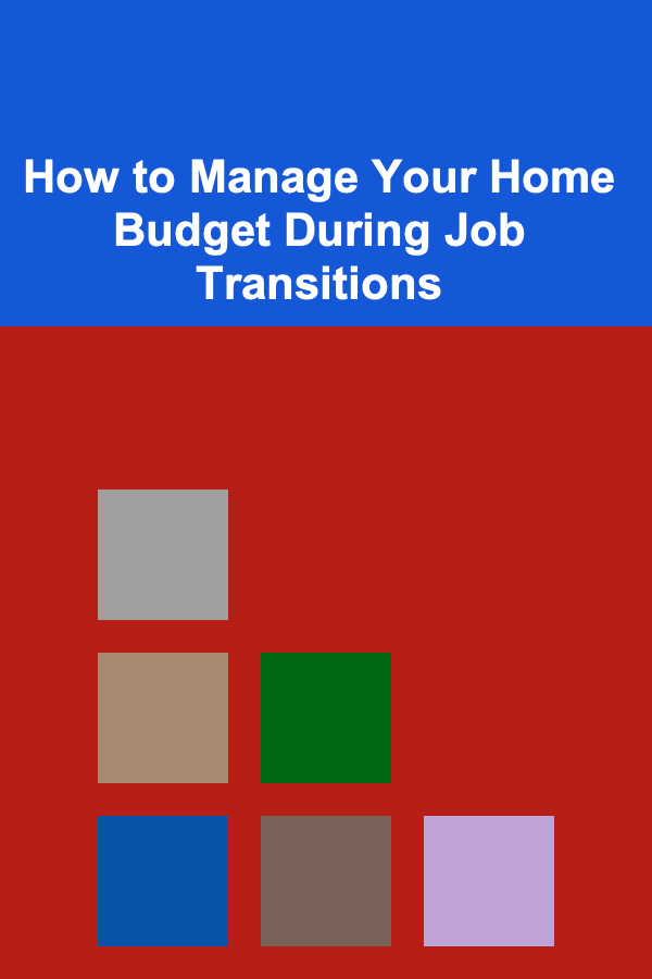 How to Manage Your Home Budget During Job Transitions