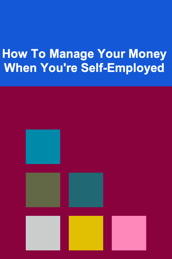 How To Manage Your Money When You're Self-Employed
