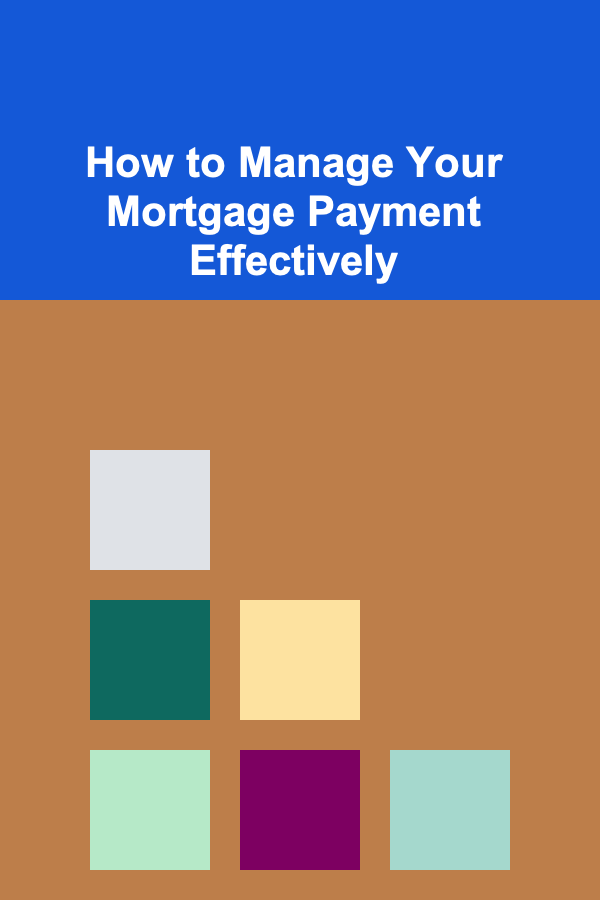 How to Manage Your Mortgage Payment Effectively