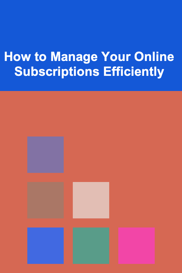 How to Manage Your Online Subscriptions Efficiently