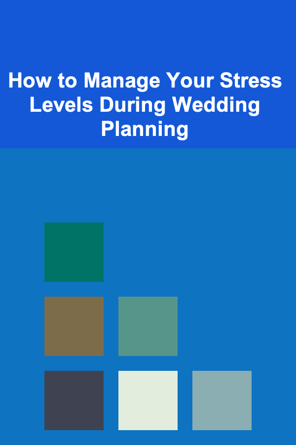 How to Manage Your Stress Levels During Wedding Planning