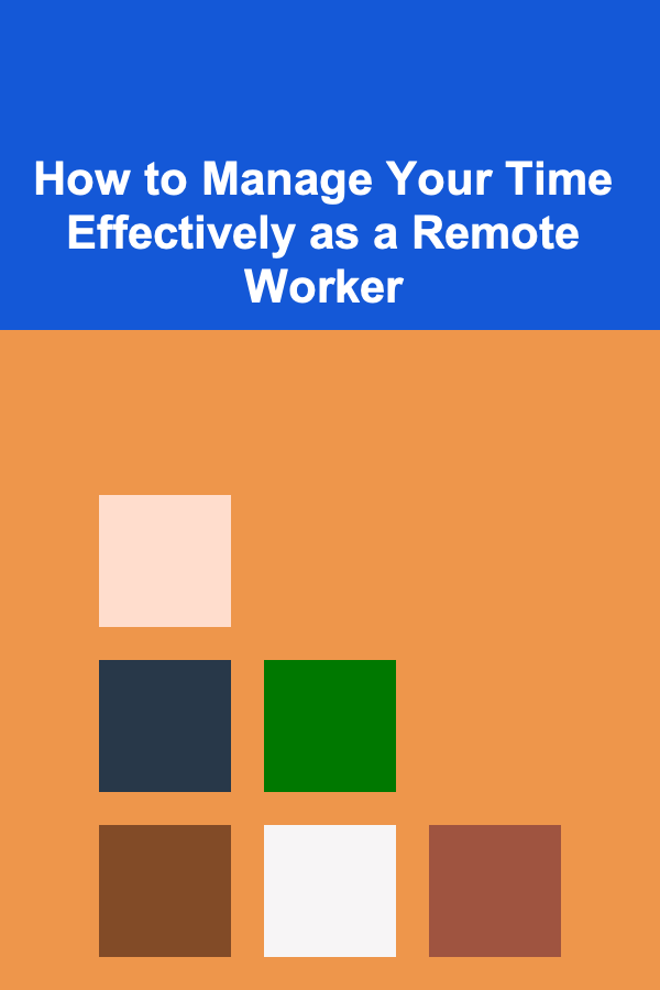 How to Manage Your Time Effectively as a Remote Worker