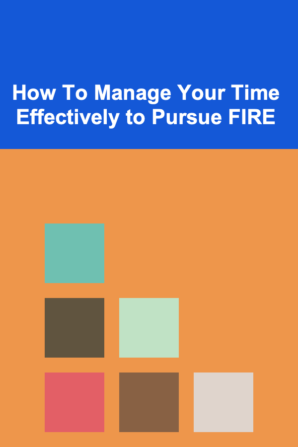 How To Manage Your Time Effectively to Pursue FIRE