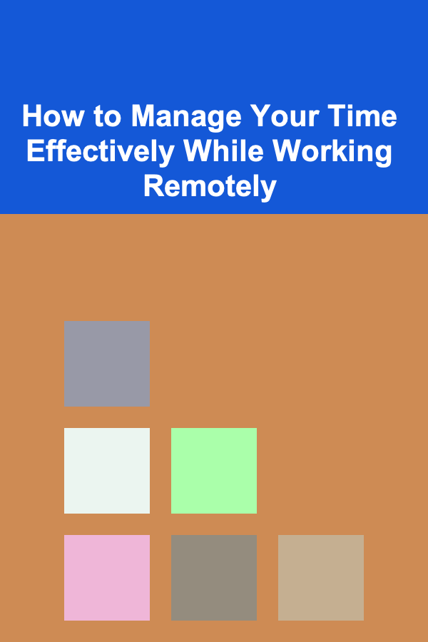 How to Manage Your Time Effectively While Working Remotely