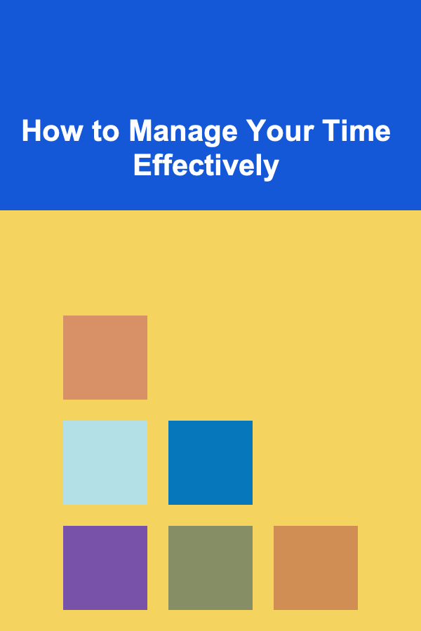 How to Manage Your Time Effectively