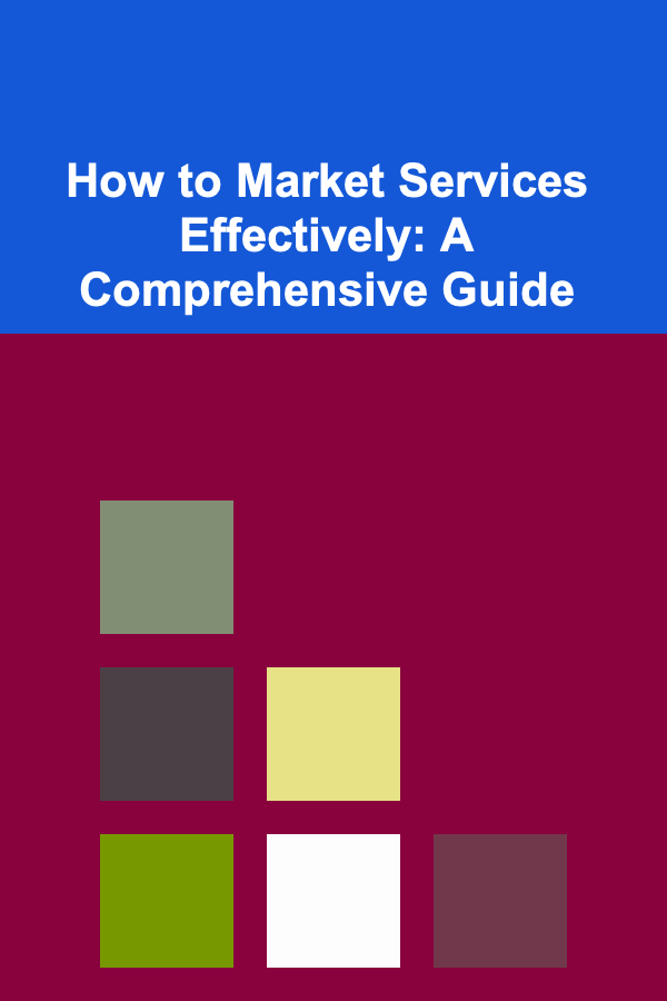 How to Market Services Effectively: A Comprehensive Guide