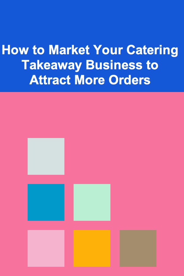 How to Market Your Catering Takeaway Business to Attract More Orders