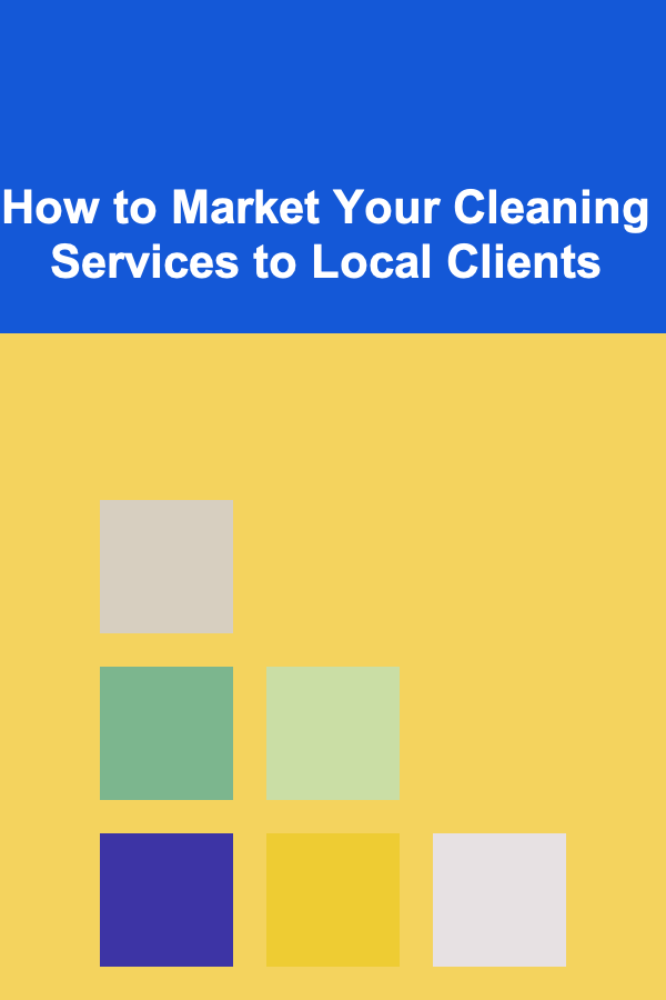 How to Market Your Cleaning Services to Local Clients