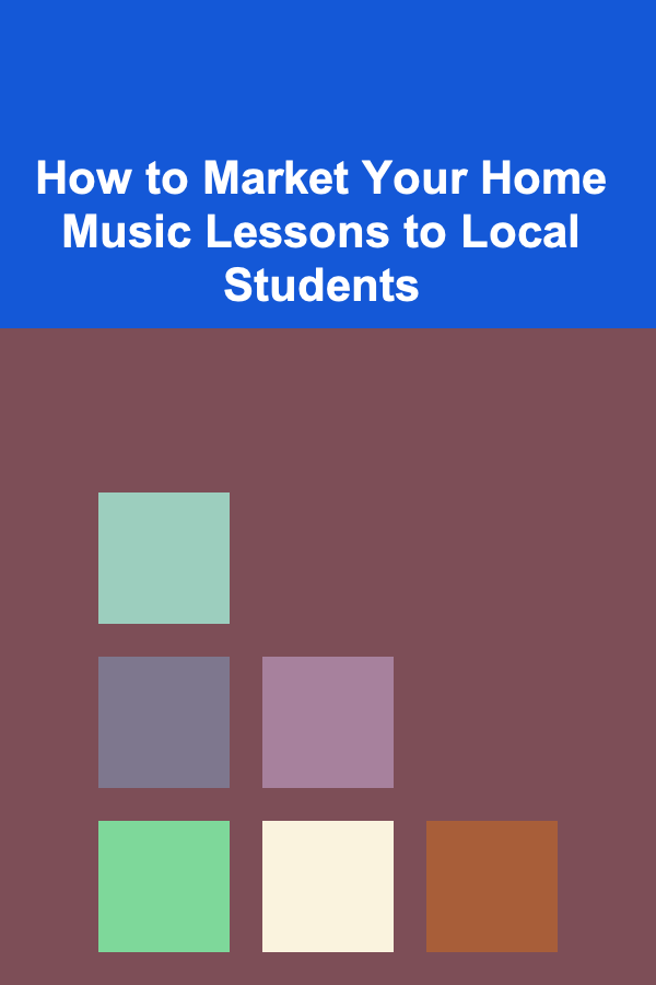 How to Market Your Home Music Lessons to Local Students