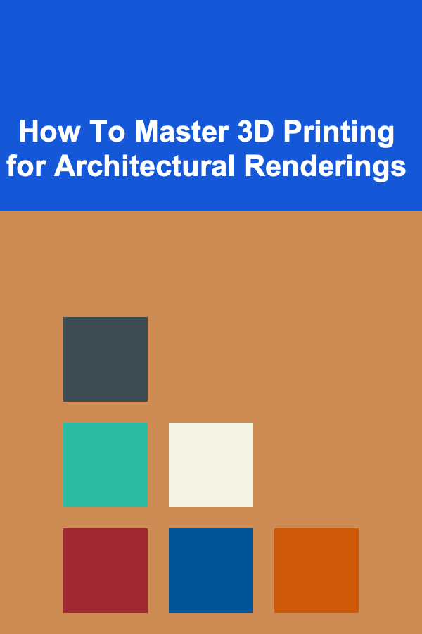How To Master 3D Printing for Architectural Renderings