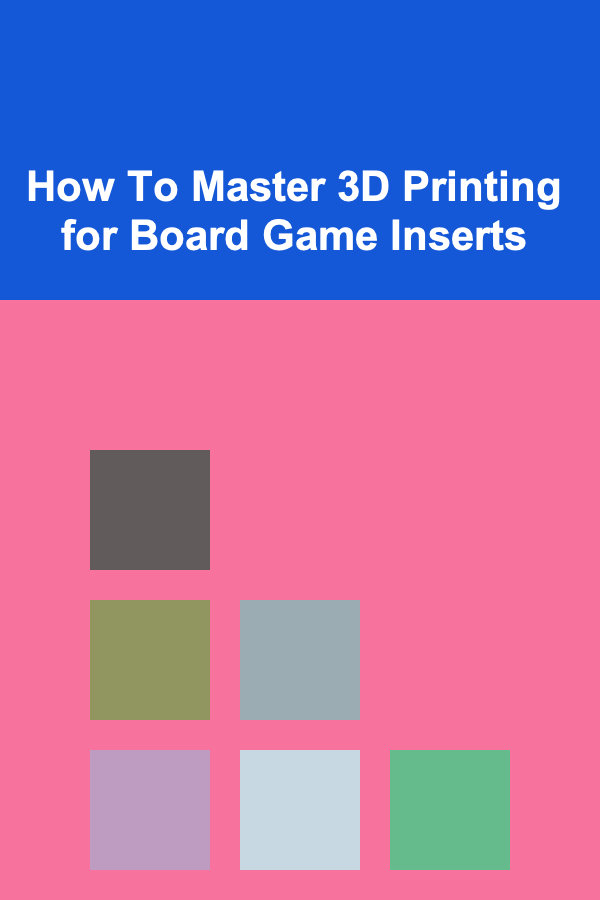 How To Master 3D Printing for Board Game Inserts