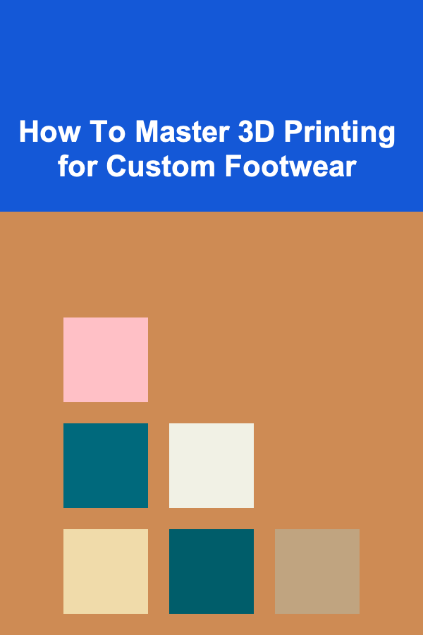 How To Master 3D Printing for Custom Footwear
