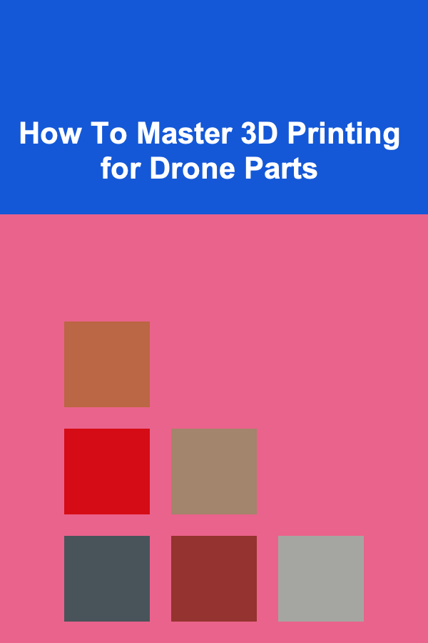 How To Master 3D Printing for Drone Parts