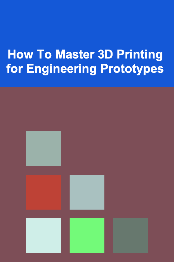 How To Master 3D Printing for Engineering Prototypes