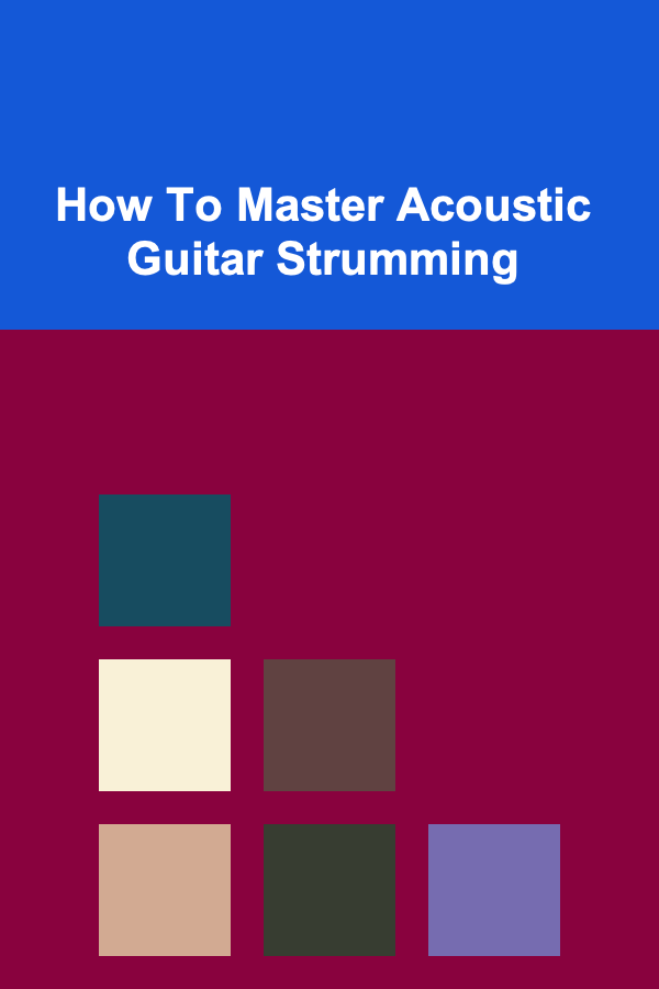 How To Master Acoustic Guitar Strumming