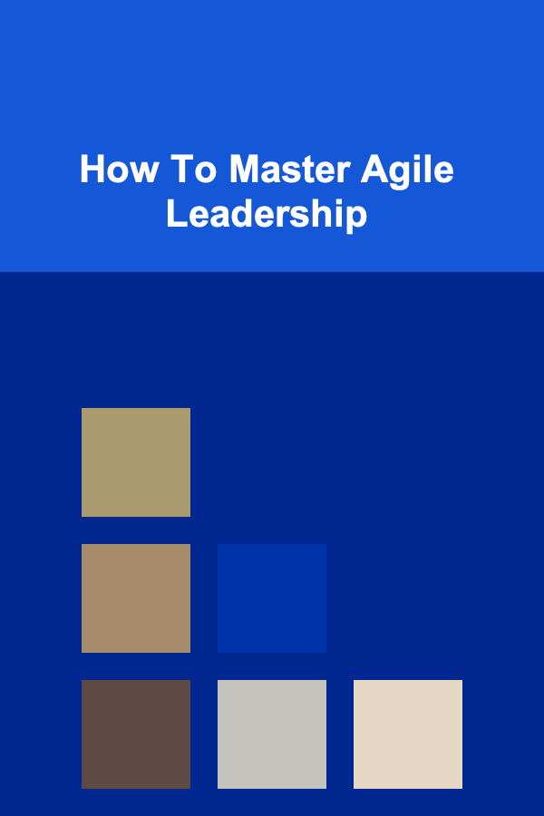 How To Master Agile Leadership