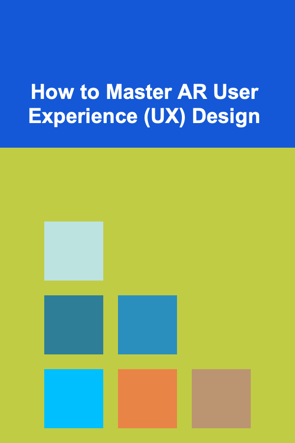 How to Master AR User Experience (UX) Design