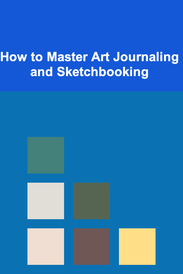 How to Master Art Journaling and Sketchbooking