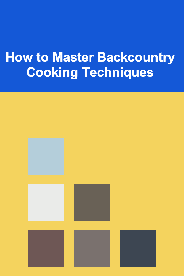 How to Master Backcountry Cooking Techniques
