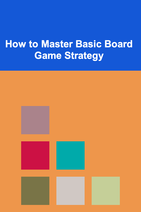 How to Master Basic Board Game Strategy