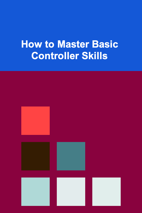 How to Master Basic Controller Skills