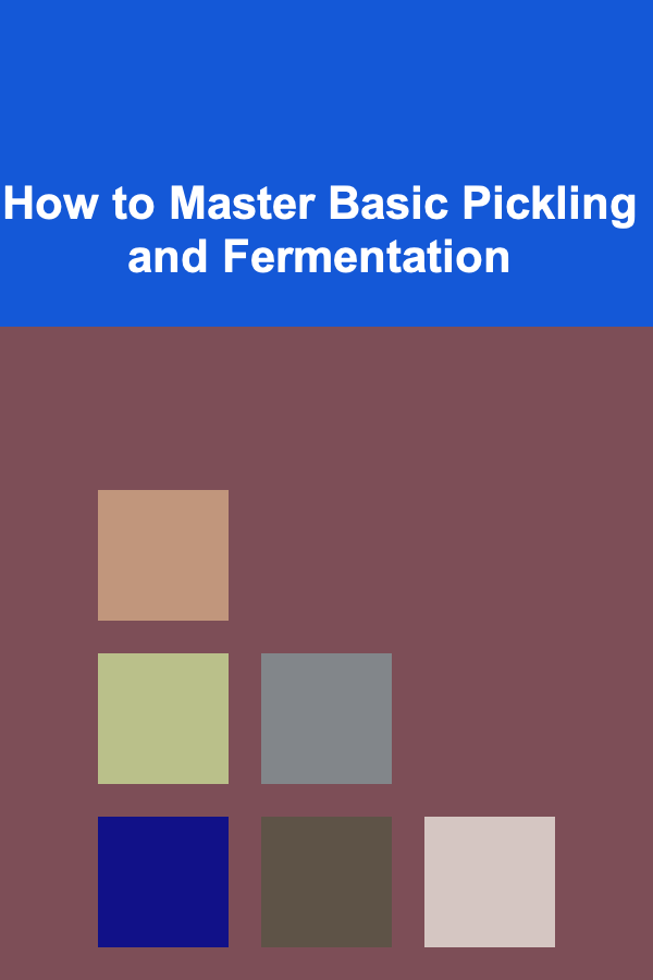 How to Master Basic Pickling and Fermentation