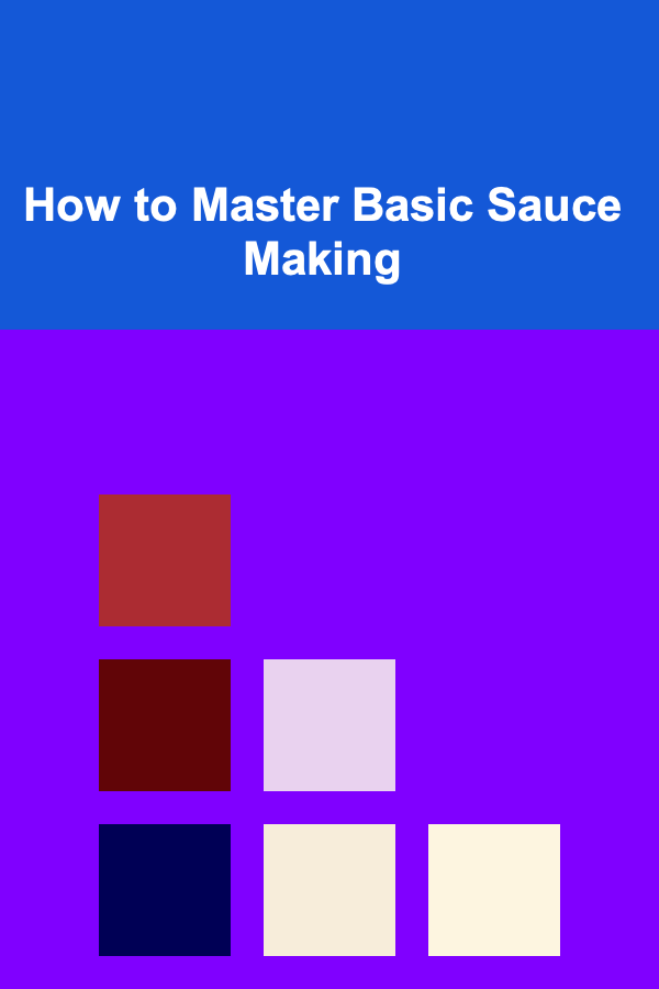 How to Master Basic Sauce Making